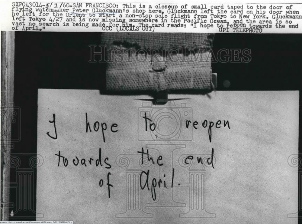 Caption Reads: SAPO43014-5/1/60-SAN FRANCISCO: This is a closeup of small card taped to the door of flying watchmaker Peter Gluckmann's shop here. Gluckmann left the card on his door when he left for the Orient to start a non-stop solo flight from Tokyo to New York. Gluckman left Tokyo 4/27 and is now missing somewhere in the Pacific Ocean, and the area is so vast that no search is being made for him. The card reads: I hope to reopen towards the end of April.